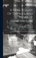 A Brief Resume Of The Llfe And Work Of Ambroise Pare