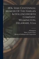 1836. Semi-Centennial Memoir Of The Harlan & Hollingsworth Company, Wilmington, Delaware, U.s.a