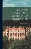 Le Forum Romain Son Histoire Et Ses Monuments