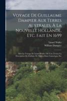 Voyage De Guillaume Dampier Aux Terres Australes, À La Nouvelle Hollande, Etc. Fait En 1699