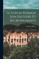 Le Forum Romain Son Histoire Et Ses Monuments
