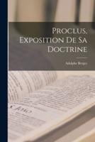 Proclus, Exposition De Sa Doctrine