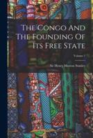The Congo And The Founding Of Its Free State; Volume 1