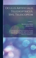 Oculus Artificialis Teledioptricus, Sive, Telescopium