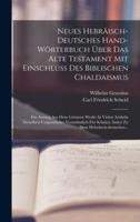Neues Hebräisch-Deutsches Hand-Wörterbuch Über Das Alte Testament Mit Einschluss Des Biblischen Chaldaismus