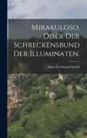 Mirakuloso, Oder Der Schreckensbund Der Illuminaten.