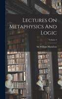 Lectures On Metaphysics And Logic; Volume 4