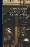 Jordanes The Origin And Deeds Of The Goths