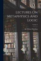 Lectures On Metaphysics And Logic; Volume 4