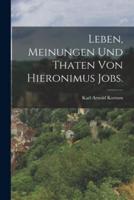 Leben, Meinungen Und Thaten Von Hieronimus Jobs.