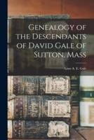 Genealogy of the Descendants of David Gale of Sutton, Mass