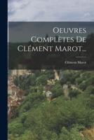 Oeuvres Complètes De Clément Marot...