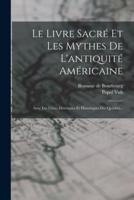 Le Livre Sacré Et Les Mythes De L'antiquité Américaine