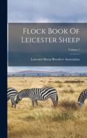 Flock Book Of Leicester Sheep; Volume 1