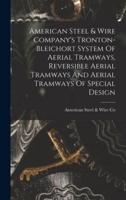 American Steel & Wire Company's Tronton-Bleichort System Of Aerial Tramways, Reversible Aerial Tramways And Aerial Tramways Of Special Design