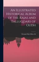 An Illustrated Historical Album of the Rajas and Talluqdars of Oudh