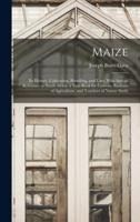 Maize; Its History, Cultivation, Handling, and Uses, With Special Reference to South Africa; a Text-Book for Farmers, Students of Agriculture, and Teachers of Nature Study