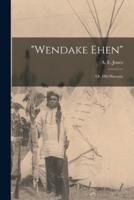 "Wendake Ehen"; or, Old Huronia