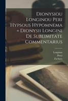 Dionysiou Longinou Peri Hypsous Hypomnema = Dionysii Longini De Sublimitate Commentarius