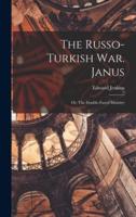 The Russo-Turkish War. Janus; or, The Double-Faced Ministry