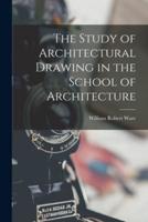The Study of Architectural Drawing in the School of Architecture