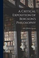 A Critical Exposition of Bergson's Philosophy