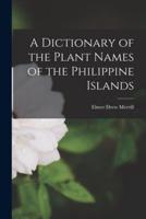 A Dictionary of the Plant Names of the Philippine Islands