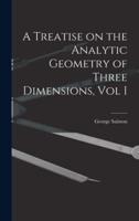 A Treatise on the Analytic Geometry of Three Dimensions, Vol I