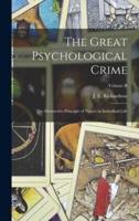 The Great Psychological Crime; The Destructive Principle of Nature in Individual Life; Volume II