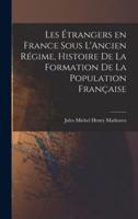 Les Étrangers En France Sous L'Ancien Régime, Histoire De La Formation De La Population Française