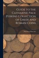 Guide to the Catharine Page Perkins Collection of Greek and Roman Coins