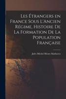 Les Étrangers En France Sous L'Ancien Régime, Histoire De La Formation De La Population Française
