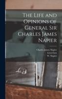 The Life and Opinions of General Sir Charles James Napier