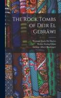 The Rock Tombs of Deir El Gebrâwi