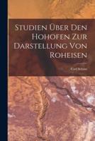 Studien Über Den Hohofen Zur Darstellung Von Roheisen