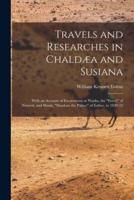Travels and Researches in Chaldæa and Susiana