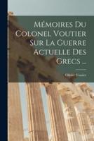 Mémoires Du Colonel Voutier Sur La Guerre Actuelle Des Grecs ...