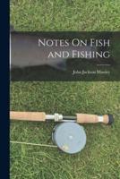 Notes On Fish and Fishing