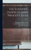 The Scientific Papers of James Prescott Joule; Volume 1