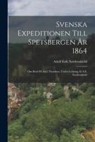Svenska Expeditionen Till Spetsbergen År 1864