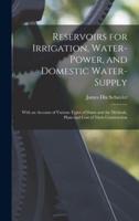 Reservoirs for Irrigation, Water-Power, and Domestic Water-Supply