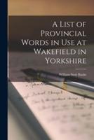 A List of Provincial Words in Use at Wakefield in Yorkshire