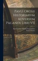 Pavli Orosii Historiarvm Adversvm Paganos Libri VII