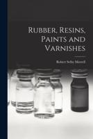 Rubber, Resins, Paints and Varnishes