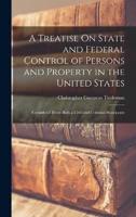 A Treatise On State and Federal Control of Persons and Property in the United States