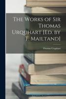 The Works of Sir Thomas Urquhart [Ed. By T. Mailtand]