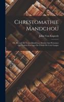 Chrestomathie Mandchou; Ou, Recueil De Textes Mandchou, Destiné Aux Personnes Qui Veulent S'occuper De L'étude De Cette Langue