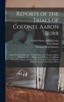 Reports of the Trials of Colonel Aaron Burr
