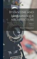 Byzantine and Romanesque Architecture; Volume 1