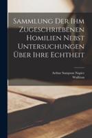 Sammlung Der Ihm Zugeschriebenen Homilien Nebst Untersuchungen Über Ihre Echtheit